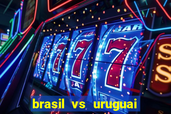 brasil vs uruguai ao vivo multicanais